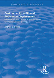Environment, Health and Population Displacement: Development and Change in Mozambique's Diarrhoeal Disease Ecology book cover