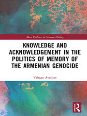Knowledge and Acknowledgement in the Politics of Memory of the Armenian Genocide book cover