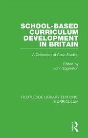 School-based Curriculum Development in Britain: A Collection of Case Studies book cover