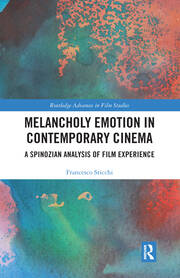 Melancholy Emotion in Contemporary Cinema: A Spinozian Analysis of Film Experience book cover