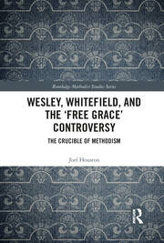 Wesley, Whitefield and the 'Free Grace' Controversy: The Crucible of Methodism book cover
