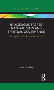 Indigenous Sacred Natural Sites and Spiritual Governance: The Legal Case for Juristic Personhood book cover