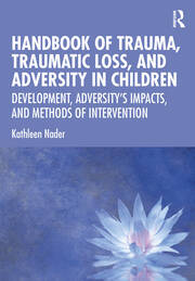 Handbook of Trauma, Traumatic Loss, and Adversity in Children: Development, Adversity’s Impacts, and Methods of Intervention book cover