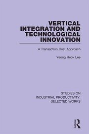 Vertical Integration and Technological Innovation: A Transaction Cost Approach book cover