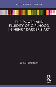 The Power and Fluidity of Girlhood in Henry Darger’s Art book cover
