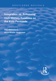 Integration vs. Autonomy: Civil-military Relations on the Kola Peninsula book cover