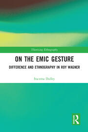 On the Emic Gesture: Difference and Ethnography in Roy Wagner book cover