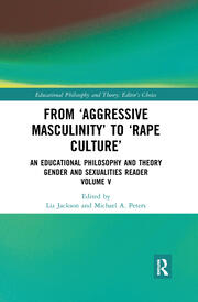 From ‘Aggressive Masculinity’ to ‘Rape Culture’: An Educational Philosophy and Theory Gender and Sexualities Reader, Volume V book cover