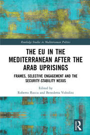 The EU in the Mediterranean after the Arab Uprisings: Frames, Selective Engagement and the Security-Stability Nexus book cover