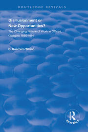 Disillusionment or New Opportunities?: The Changing Nature of Work in Offices, Glasgow 1880–1914 book cover