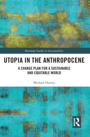 Utopia in the Anthropocene: A Change Plan for a Sustainable and Equitable World book cover