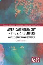 American Hegemony in the 21st Century: A Neo Neo-Gramscian Perspective book cover