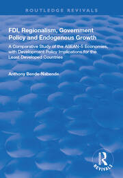FDI, Regionalism, Government Policy and Endogenous Growth: A Comparative Study of the ASEAN-5 Economies, with Development Policy Implications for the Least Developed Countries book cover