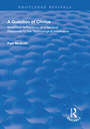 A Question of Choice: Bioethical Reflections on a Spiritual Response to the Technological Imperative book cover