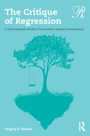 The Critique of Regression: A Psychoanalytic Model of Irreversible Lifespan Development book cover