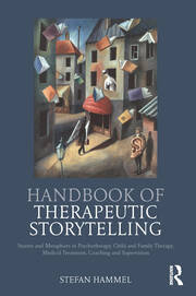 Handbook of Therapeutic Storytelling: Stories and Metaphors in Psychotherapy, Child and Family Therapy, Medical Treatment, Coaching and Supervision book cover