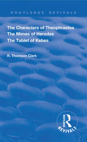The Characters of Theophrastos. The Mimes of Herodas. The Tablet of Kebes. (1909) book cover