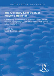The Coventry Leet Book or Mayor's Register: Containing the records of the city Court Leet or View of frankpledge, A.D. 1420-1555 with divers other matters book cover