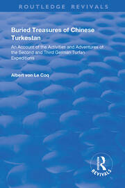 Buried Treasures of Chinese Turkestan: An Account of the Activities and Adventures of the Second and Third German Turfan Expeditions book cover
