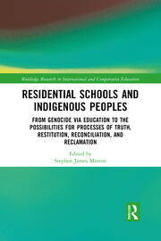 Residential Schools and Indigenous Peoples: From Genocide via Education to the Possibilities for Processes of Truth, Restitution, Reconciliation, and Reclamation book cover