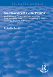Crowds and Public Order Policing: An Analysis of Crowds and Interpretations of Their Behaviour Based on Observational Studies in Turkey, England and Wales book cover