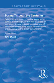 Burma Through the Centuries: Being a short account of the leading races of Burma, of their origin, and of their struggles for supremacy throughout past centuries; also of the three Burmese Wars and of the annexation of te country by the British Government book cover