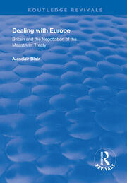 Dealing with Europe: Britain and the Negotiation of the Maastricht Treaty book cover