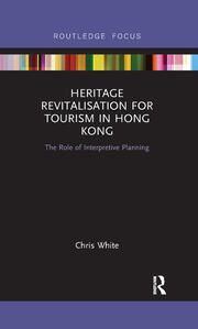 Heritage Revitalisation for Tourism in Hong Kong: The Role of Interpretive Planning book cover