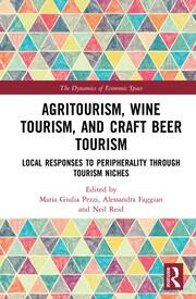 Agritourism, Wine Tourism, and Craft Beer Tourism: Local Responses to Peripherality Through Tourism Niches book cover