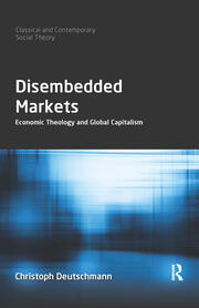 Disembedded Markets: Economic Theology and Global Capitalism book cover