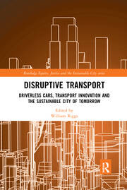 Disruptive Transport: Driverless Cars, Transport Innovation and the Sustainable City of Tomorrow book cover