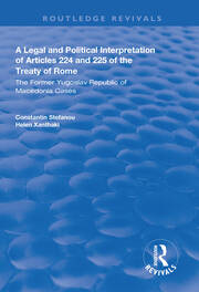 A Legal and Political Interpretation of Articles 224 and 225 of the Treaty of Rome: The Former Yugoslav Republic of Macedonia Cases book cover