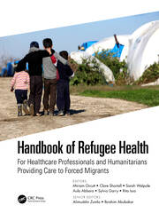 Handbook of Refugee Health: For Healthcare Professionals and Humanitarians Providing Care to Forced Migrants book cover