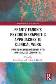 Frantz Fanon’s Psychotherapeutic Approaches to Clinical Work: Practicing Internationally with Marginalized Communities book cover