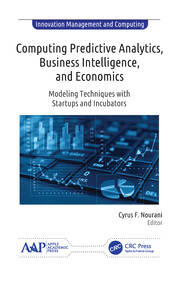 Computing Predictive Analytics, Business Intelligence, and Economics: Modeling Techniques with Start-ups and Incubators book cover