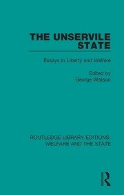 The Unservile State: Essays in Liberty and Welfare book cover