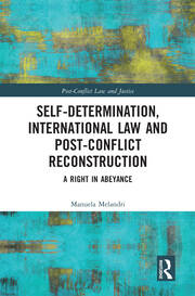 Self-Determination, International Law and Post-Conflict Reconstruction: A Right in Abeyance book cover