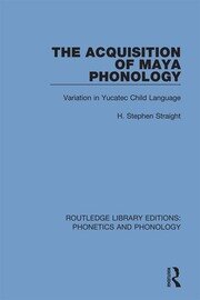 The Acquisition of Maya Phonology: Variation in Yucatec Child Language book cover