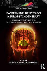 Eastern Influences on Neuropsychotherapy: Accepting, Soothing, and Stilling Cluttered and Critical Minds book cover
