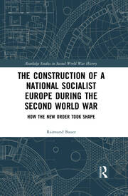 The Construction of a National Socialist Europe during the Second World War: How the New Order Took Shape book cover