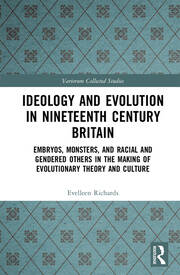 Ideology and Evolution in Nineteenth Century Britain: Embryos, Monsters, and Racial and Gendered Others in the Making of Evolutionary Theory and Culture book cover