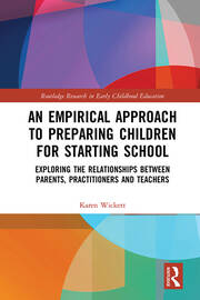 An Empirical Approach to Preparing Children for Starting School: Exploring the Relationships between Parents, Practitioners and Teachers book cover