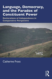 Language, Democracy, and the Paradox of Constituent Power: Declarations of Independence in Comparative Perspective book cover