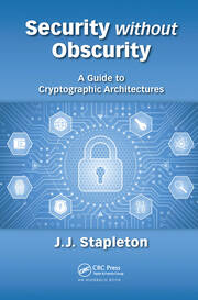 Security without Obscurity: A Guide to Cryptographic Architectures book cover