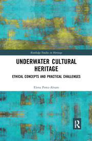 Underwater Cultural Heritage: Ethical concepts and practical challenges book cover