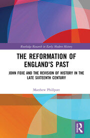 The Reformation of England's Past: John Foxe and the Revision of History in the Late Sixteenth Century book cover