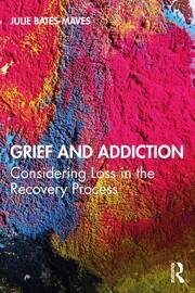 Grief and Addiction: Considering Loss in the Recovery Process book cover