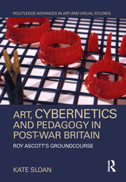 Art, Cybernetics and Pedagogy in Post-War Britain: Roy Ascott’s Groundcourse book cover