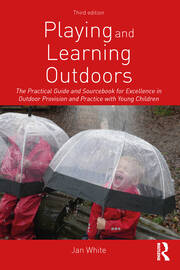 Playing and Learning Outdoors: The Practical Guide and Sourcebook for Excellence in Outdoor Provision and Practice with Young Children book cover