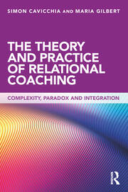 The Theory and Practice of Relational Coaching: Complexity, Paradox and Integration book cover